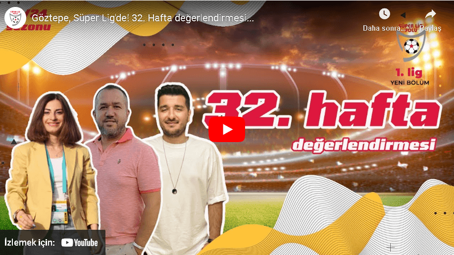 Göztepe, Süper Lig’de! 32. Hafta değerlendirmesi… 29 Nisan 2024 | Süper Lig Yolu