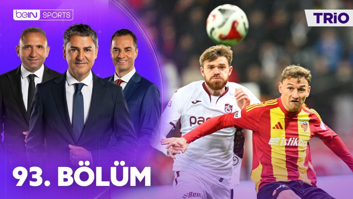 Kayserispor – Trabzonspor | Alanyaspor – Gençlerbirliği | Eyüpspor – Kocaelispor | Trio 93. Bölüm 10 Mart 2026 @beINSports
